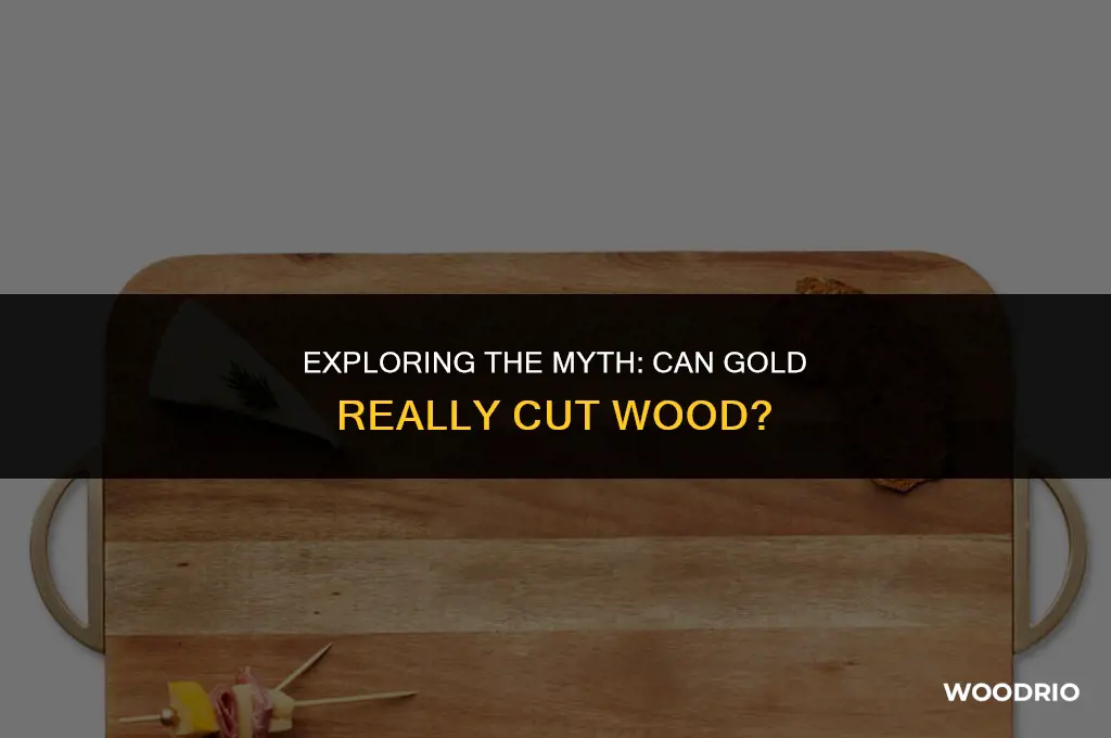 can gold cut wood