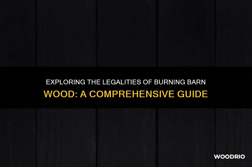can i burn barn wood legally