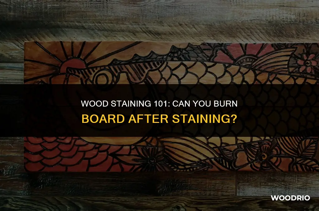 can i burn board after staining wood