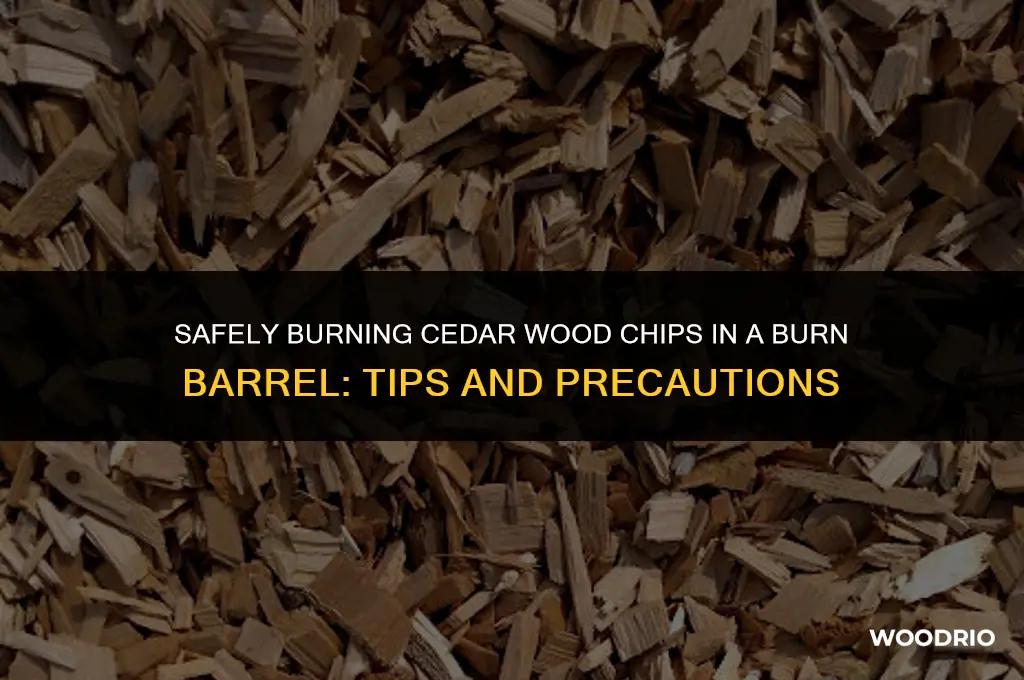 can i burn cedar wood chips in a burn barrel