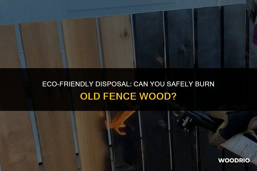 can i burn fence wood