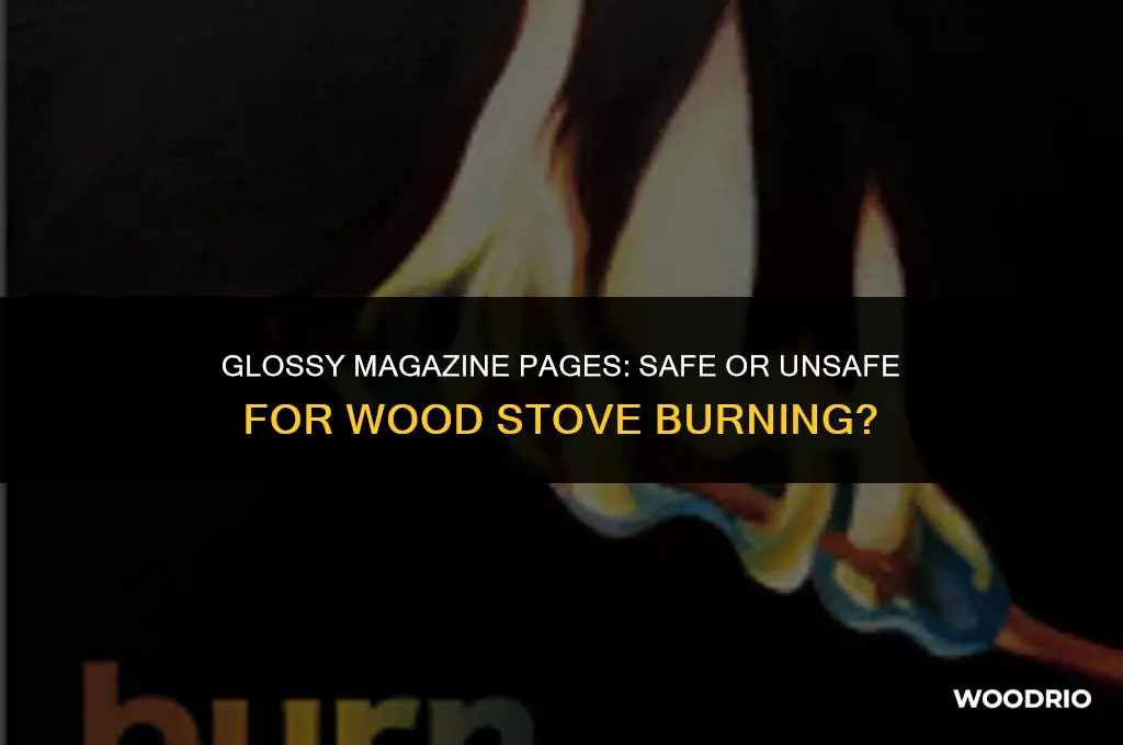 can i burn glossy magazine pages in my wood stove