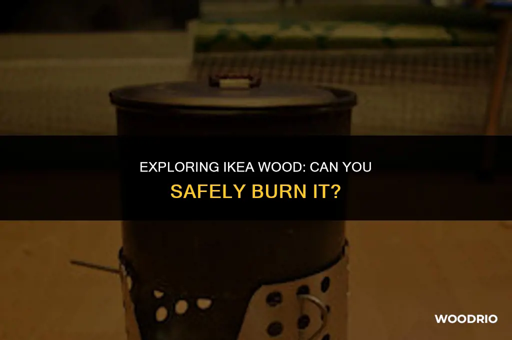 can i burn ikea wood
