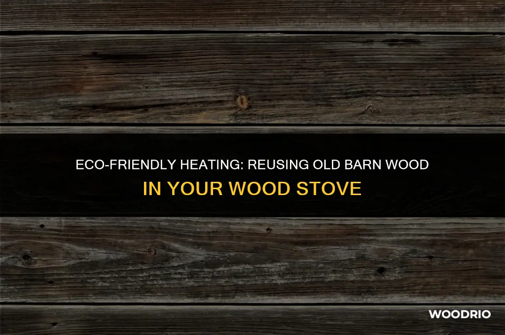 can i burn old barn wood in my wood stove