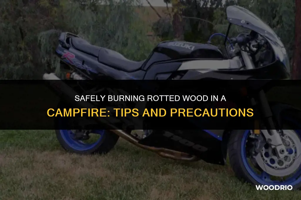 can i burn rotted wood in a campfire