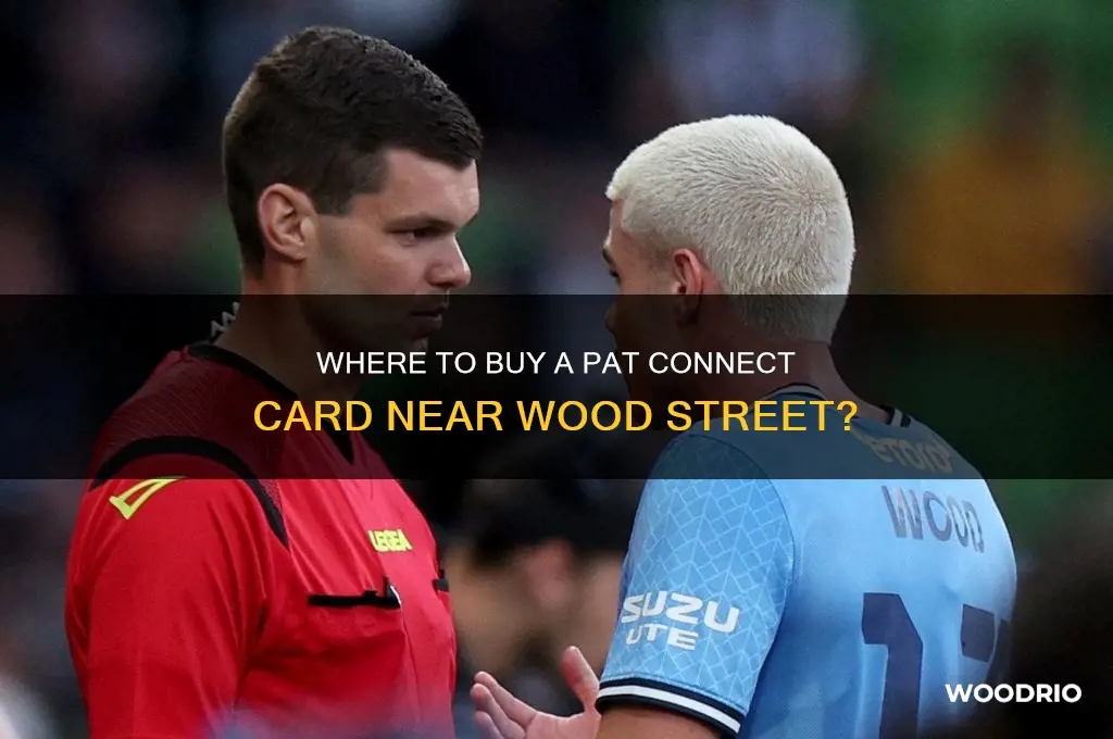 can i buy a pat connect card at wood street