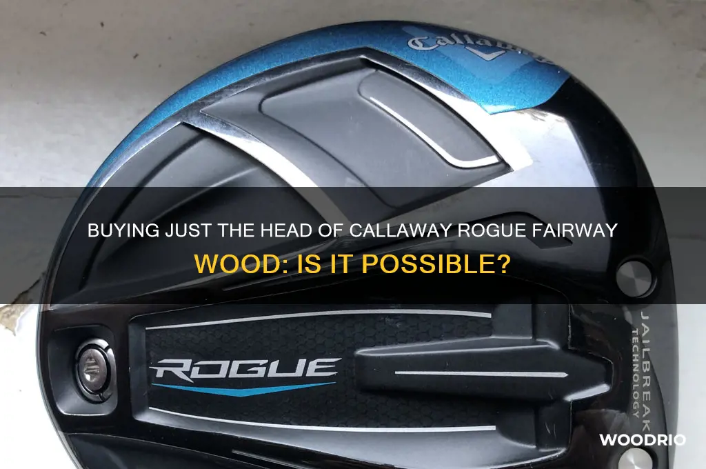 can i buy callaway rogue fairway wood just the head