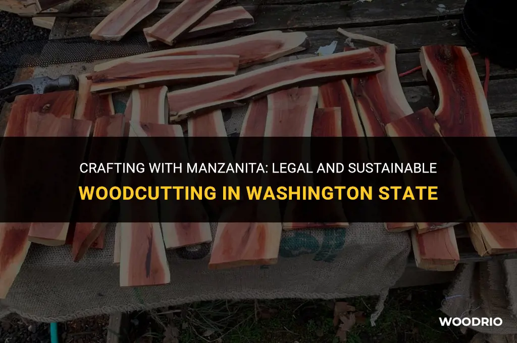 can i cut manzanita wood in washington state