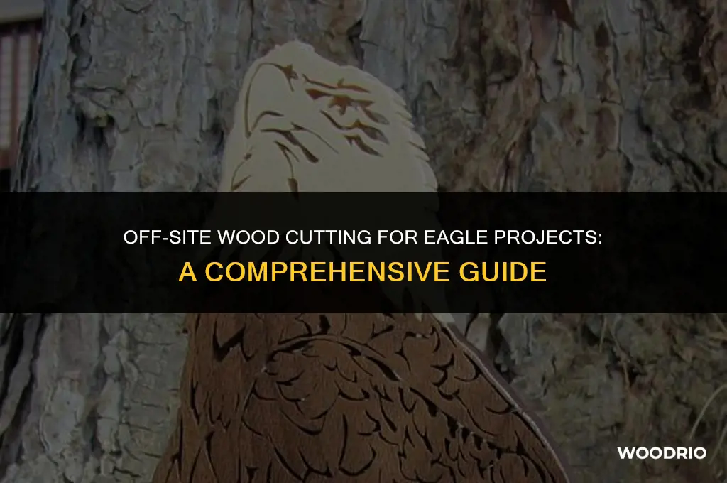 can i cut wood off site for an eagle project