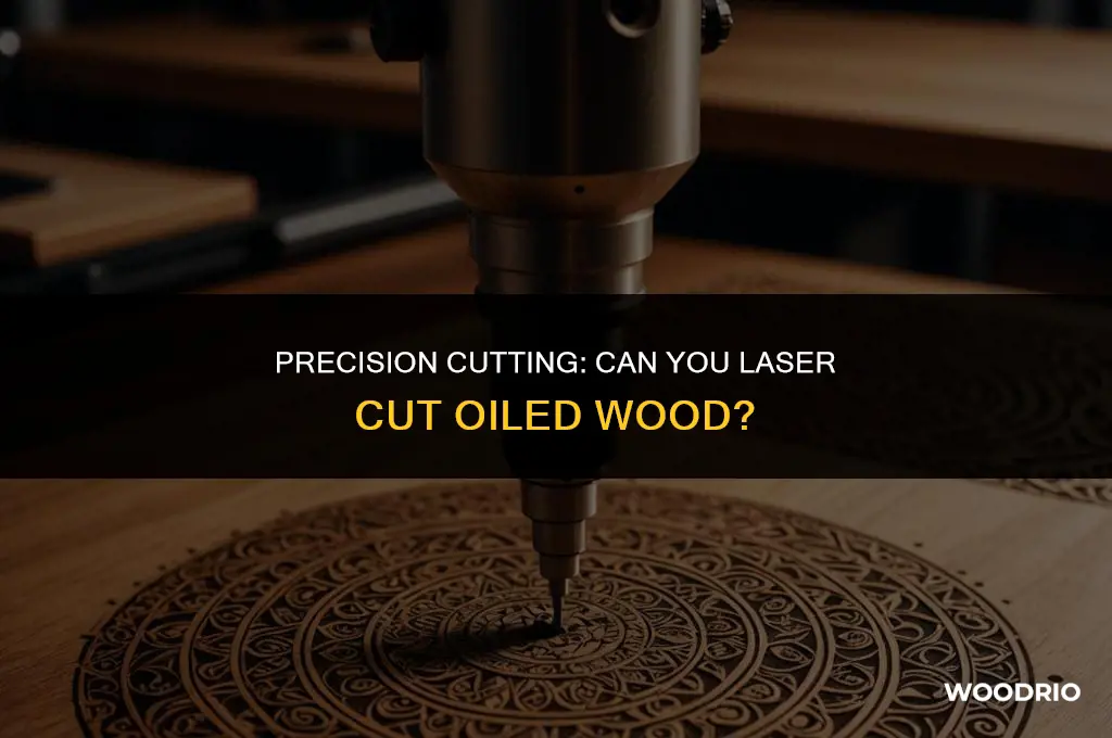 can i laser cut oiled wood
