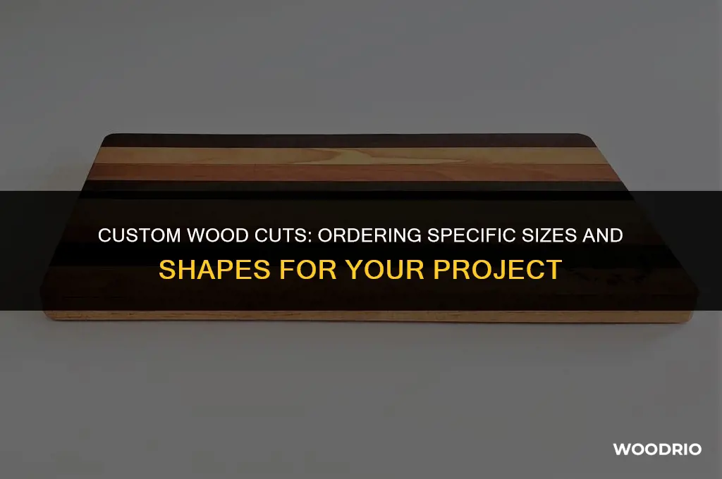 can i order specific cuts of wood