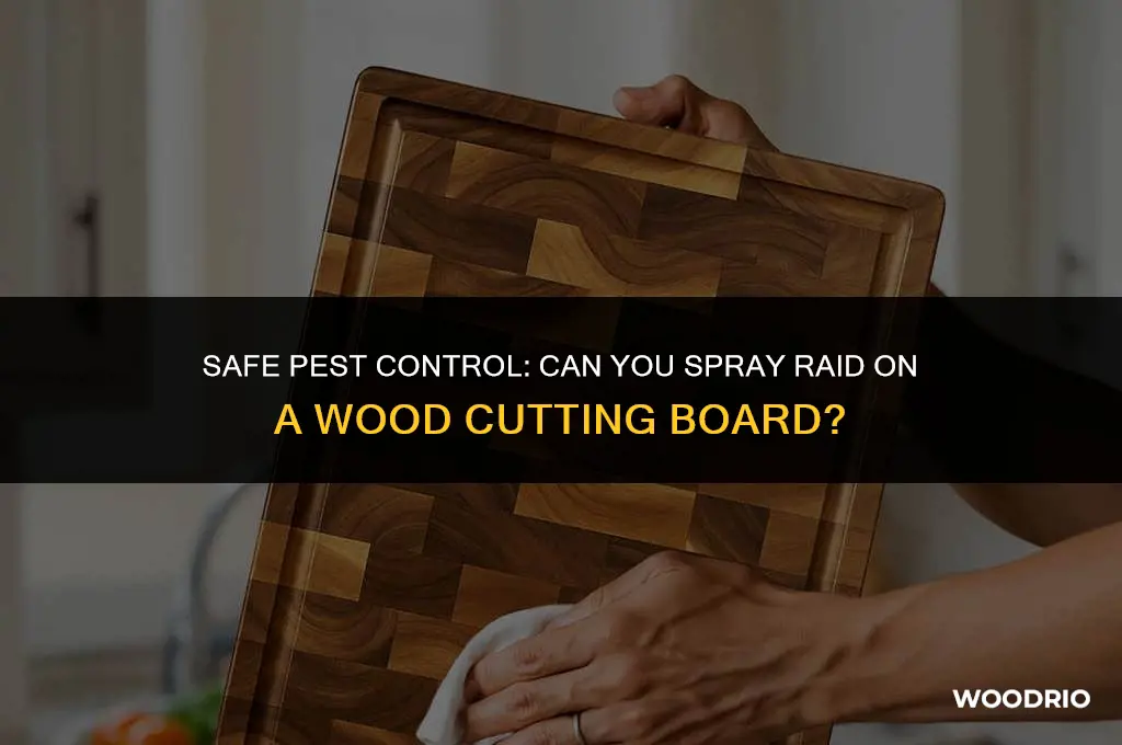can i spray raid on wood cutting board