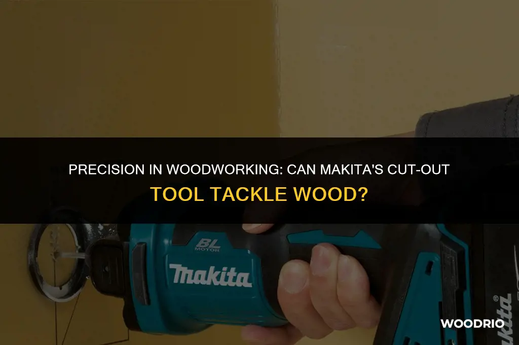 can makita cut out tool cut wood