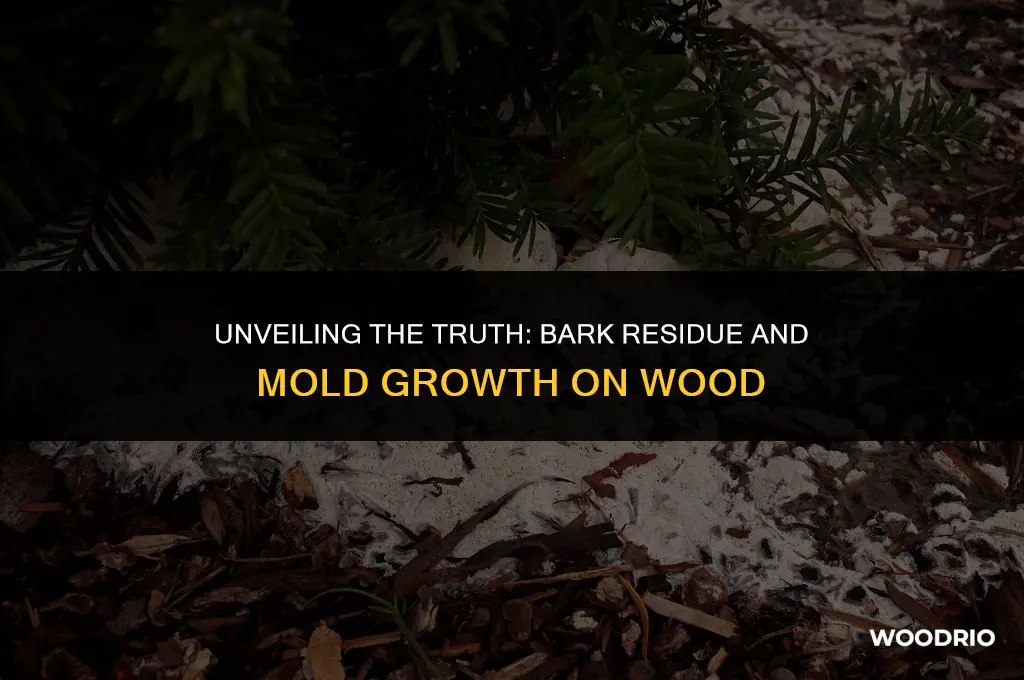 can residue from bark removal cause mold on wood