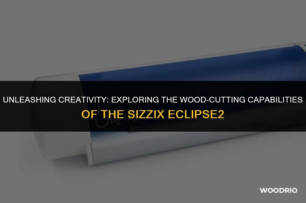can sissix eclips2 cut wood