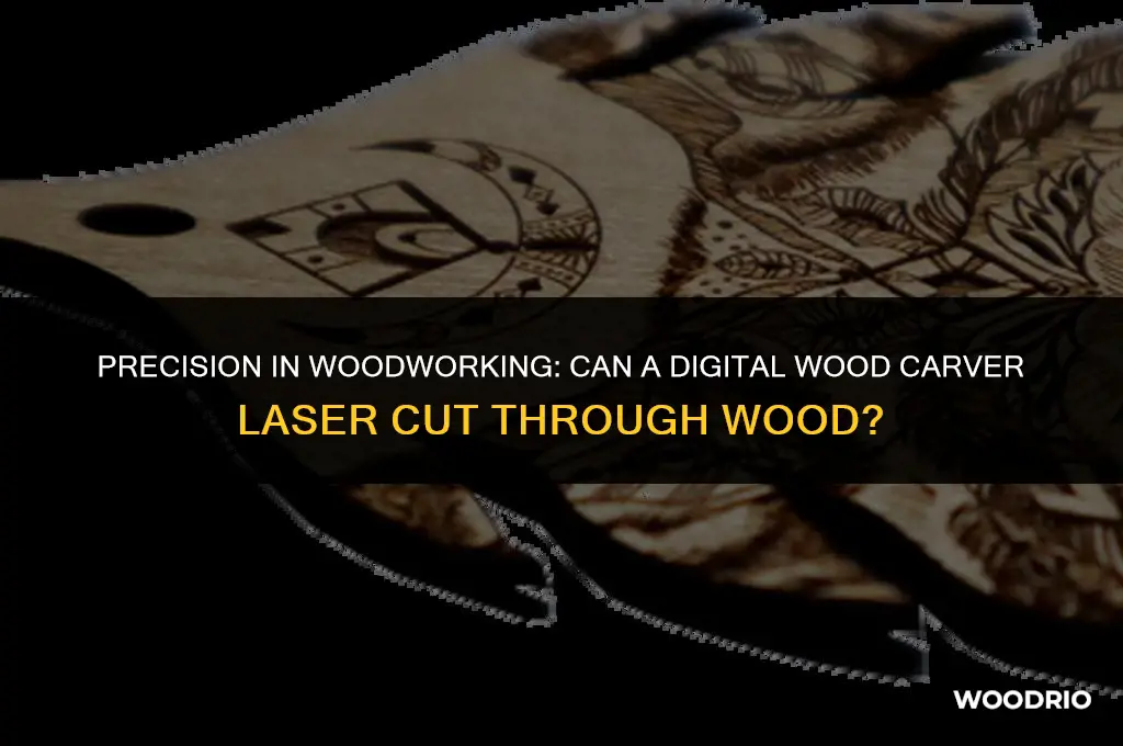 can the digita wood carver laser cut through wood