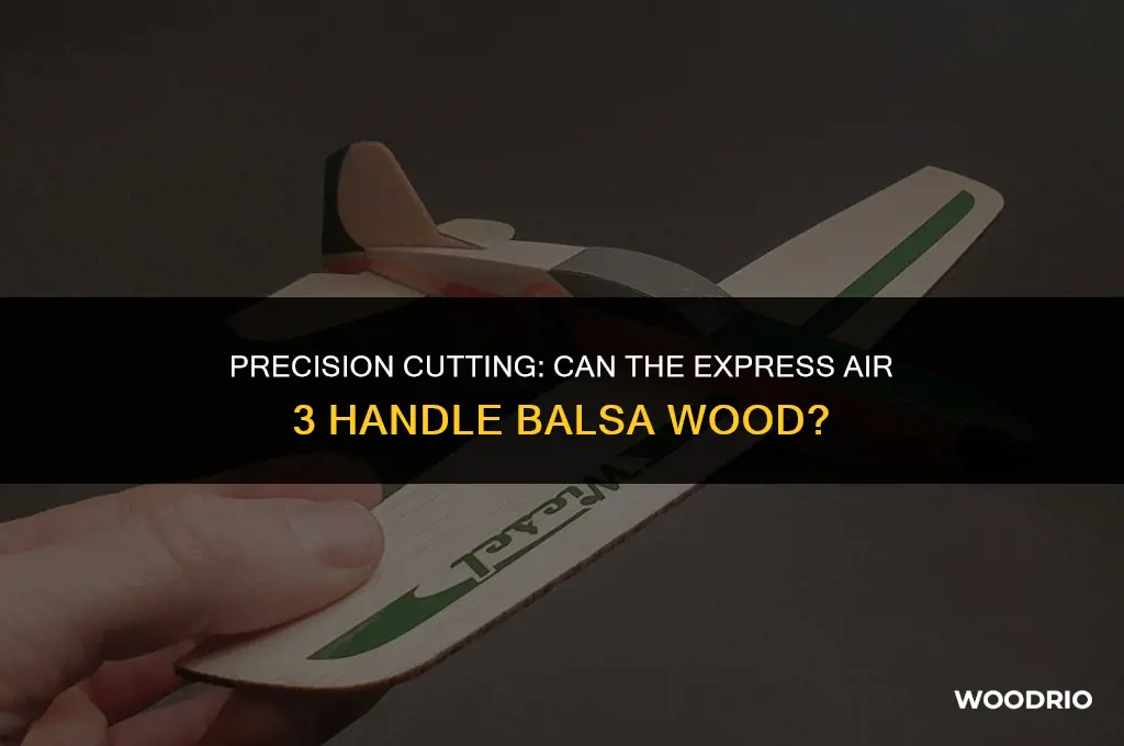 can the express air 3 cut balsa wood