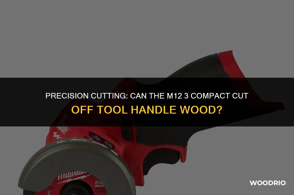 can the m12 3 compact cut off tool cut wood