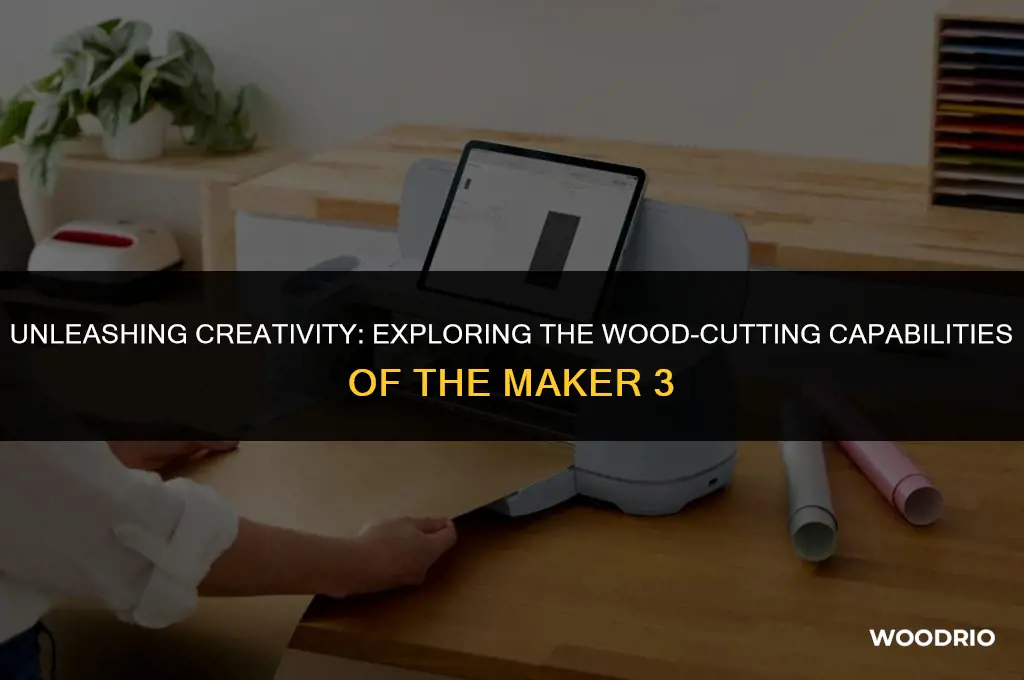 can the maker 3 cut wood