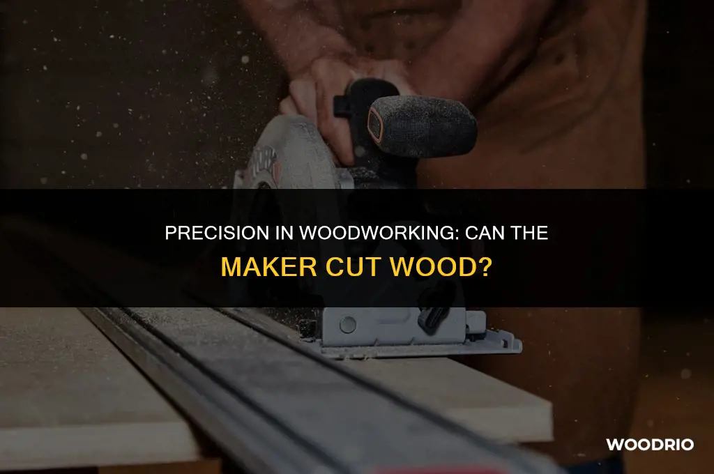 can the maker cut wood