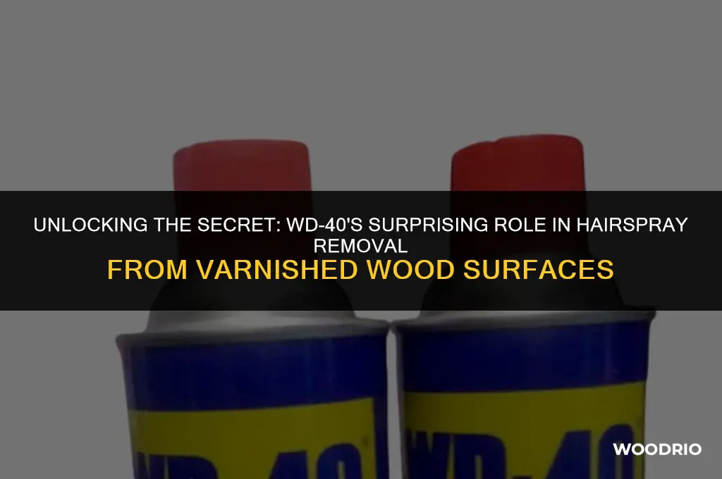 can wd-40 remove hairspray from varnished wood