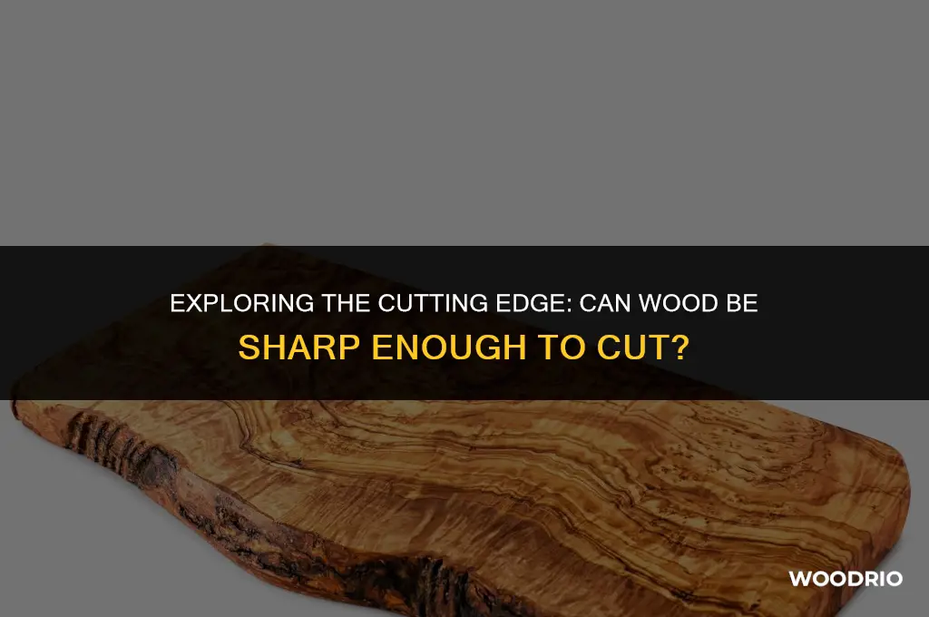 can wood be sharp enough to cut