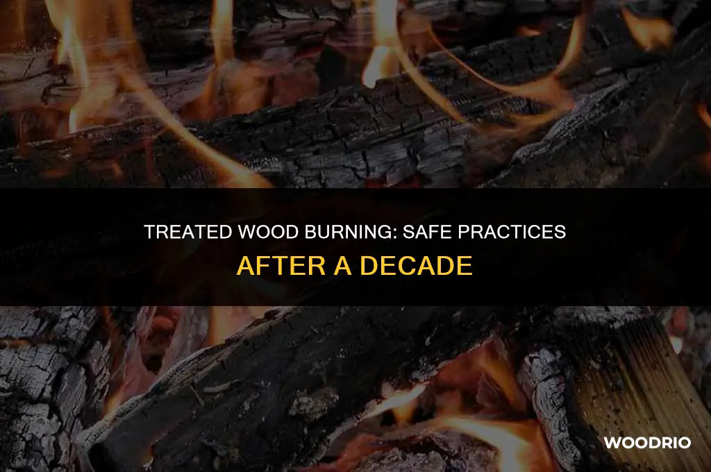 can you burn treated wood after 10 years