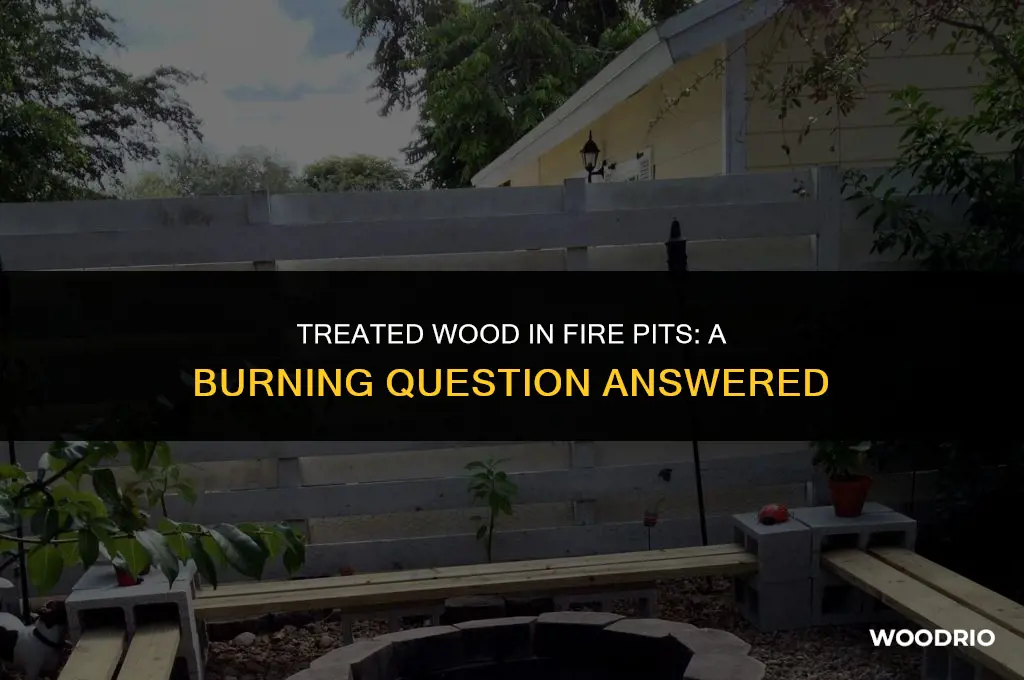 can you burn treated wood in a fire pit