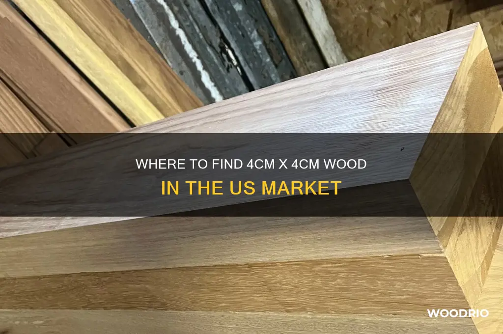 can you buy 4cm x 4cm wood in america