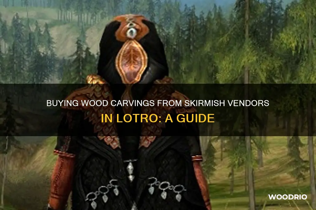 can you buy wood carvings from skirmish vendors in lotro