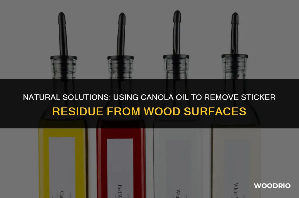can you canola oil to remove sticker residue from wood