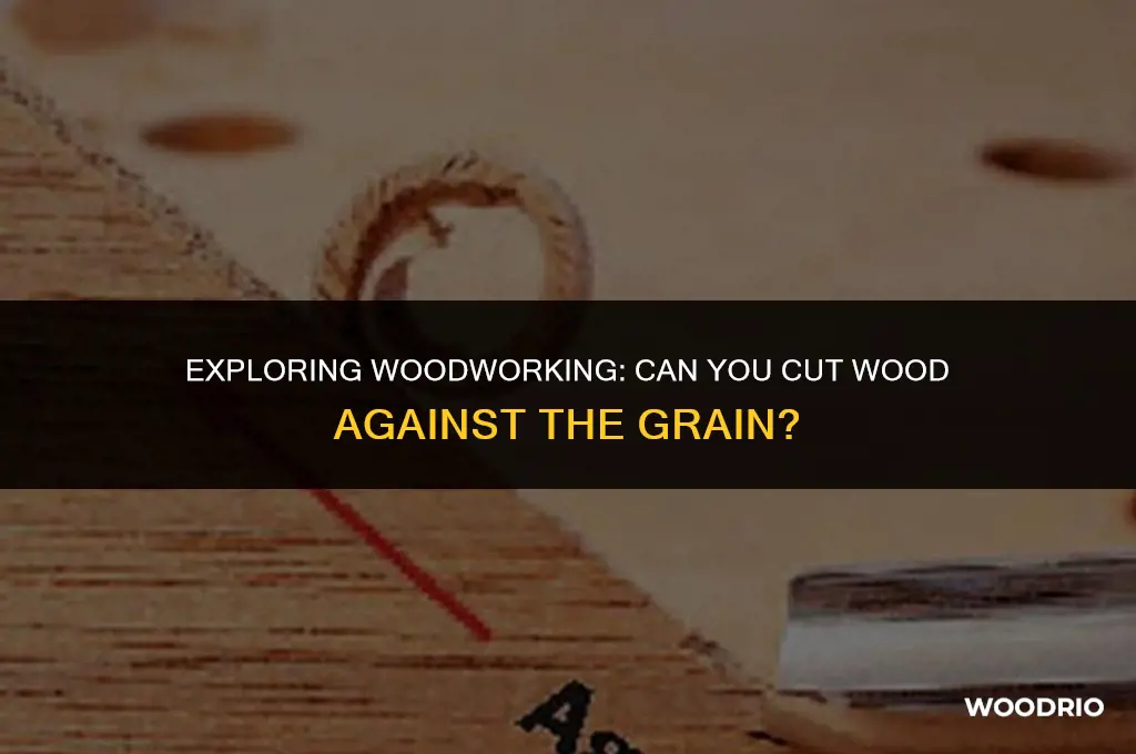 can you cut wood against the grain