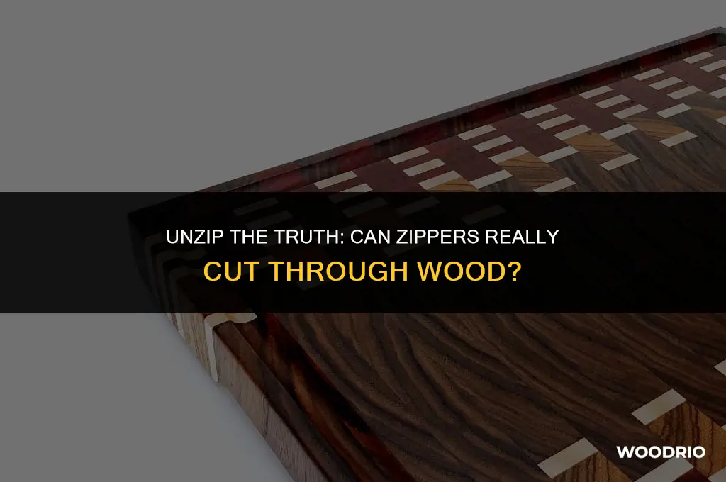 can you cut wood with a zipper