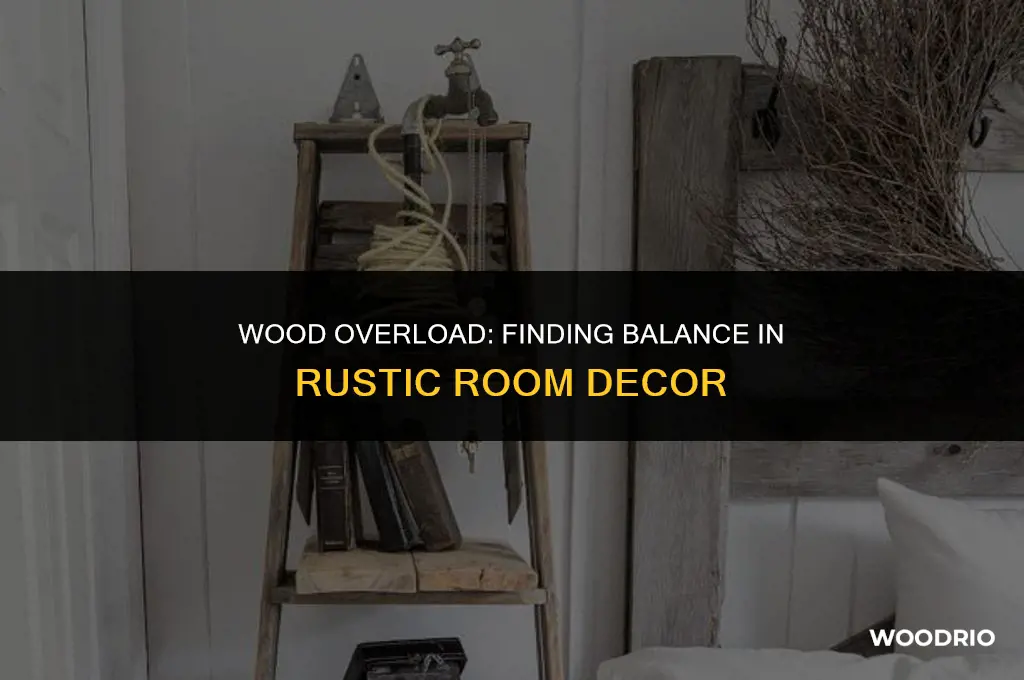 can you have too much wood when decorating a room