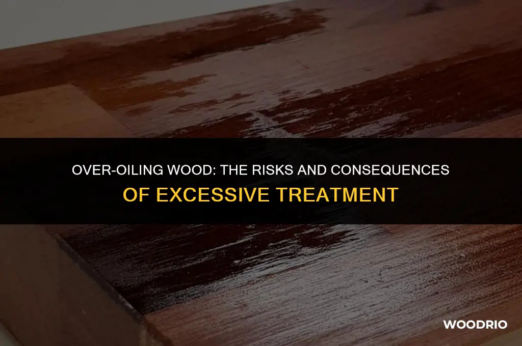 can you oil wood too much