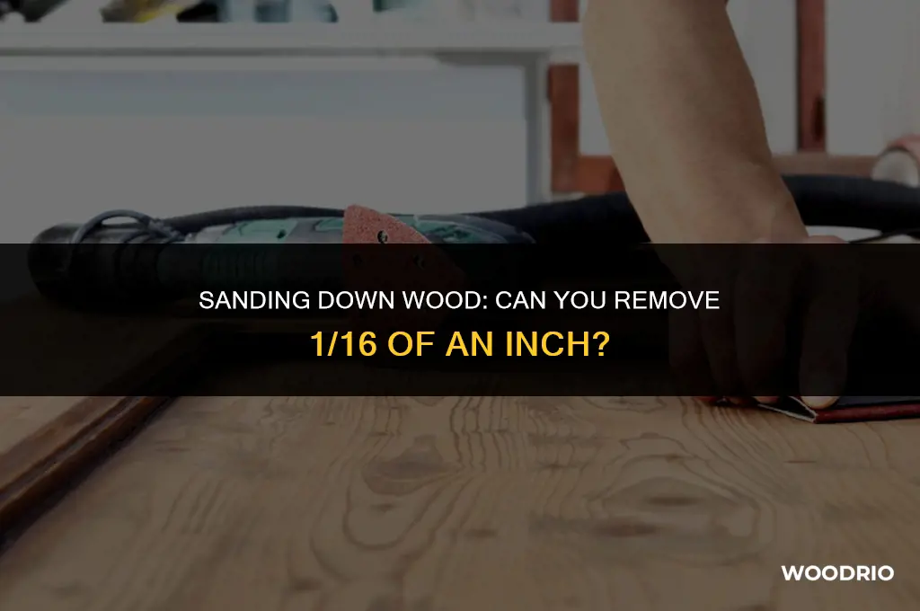 can you remove 1 16 of wood with sandpaper