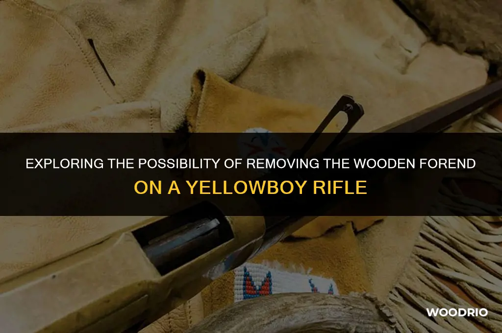 can you remove wooden forend on yellowboy