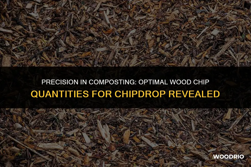 can you specify how much wood chips for chipdrop