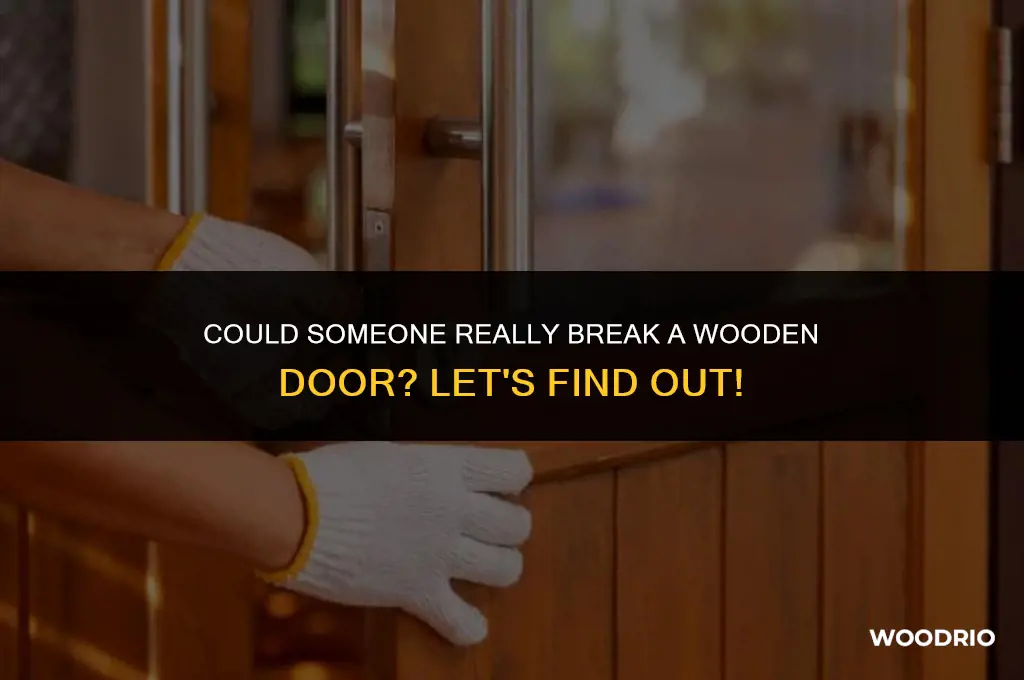 could someone break a wooden door