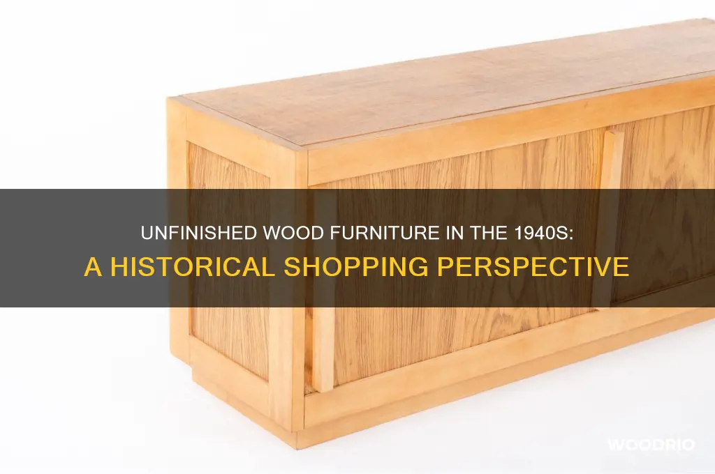 could you buy unfinished wood furniture in the 1940s