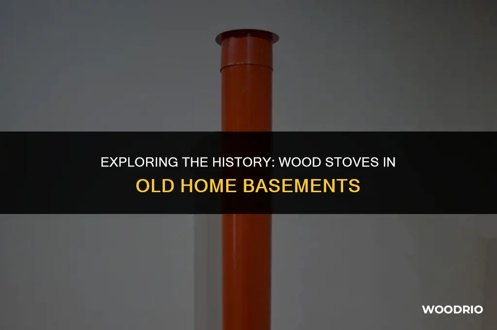 did old homes have wood stoves in the basement