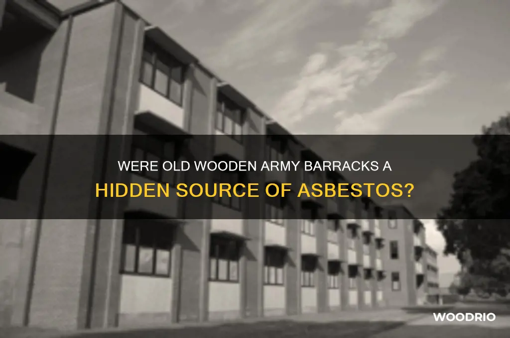 did old wooden army barracks contain asbestos