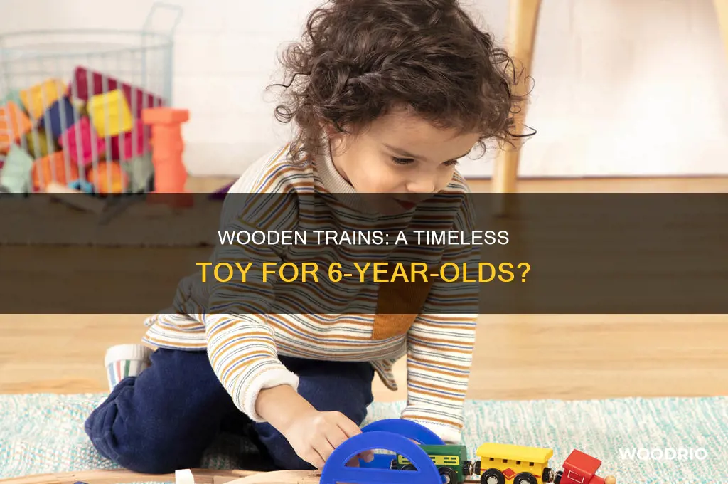 do 6 year olds play with wood trains