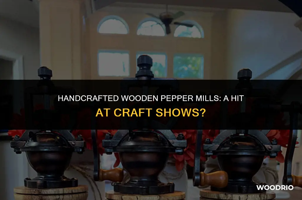 do handmade wooden pepper mills sell good at craft shows