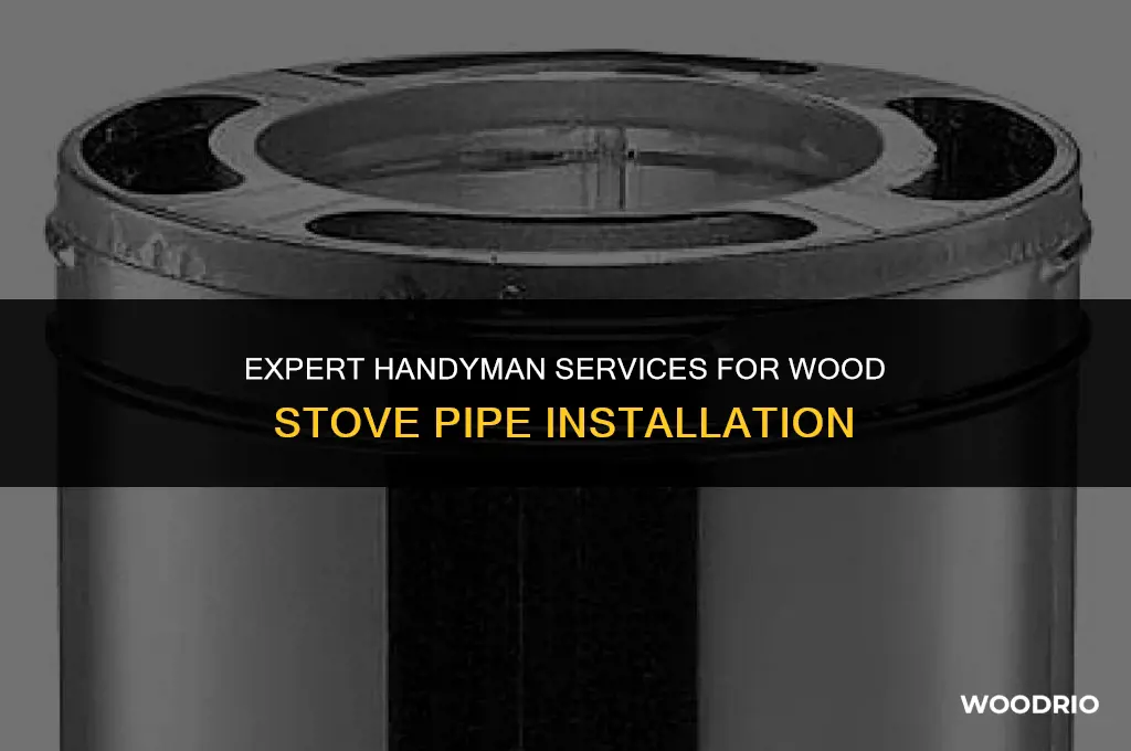 do handyman install wood stove pipe