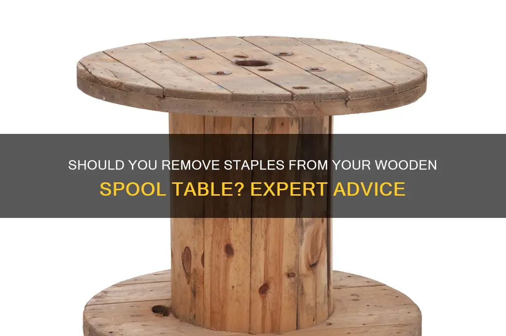 do i leave the staples in my wooden spool table