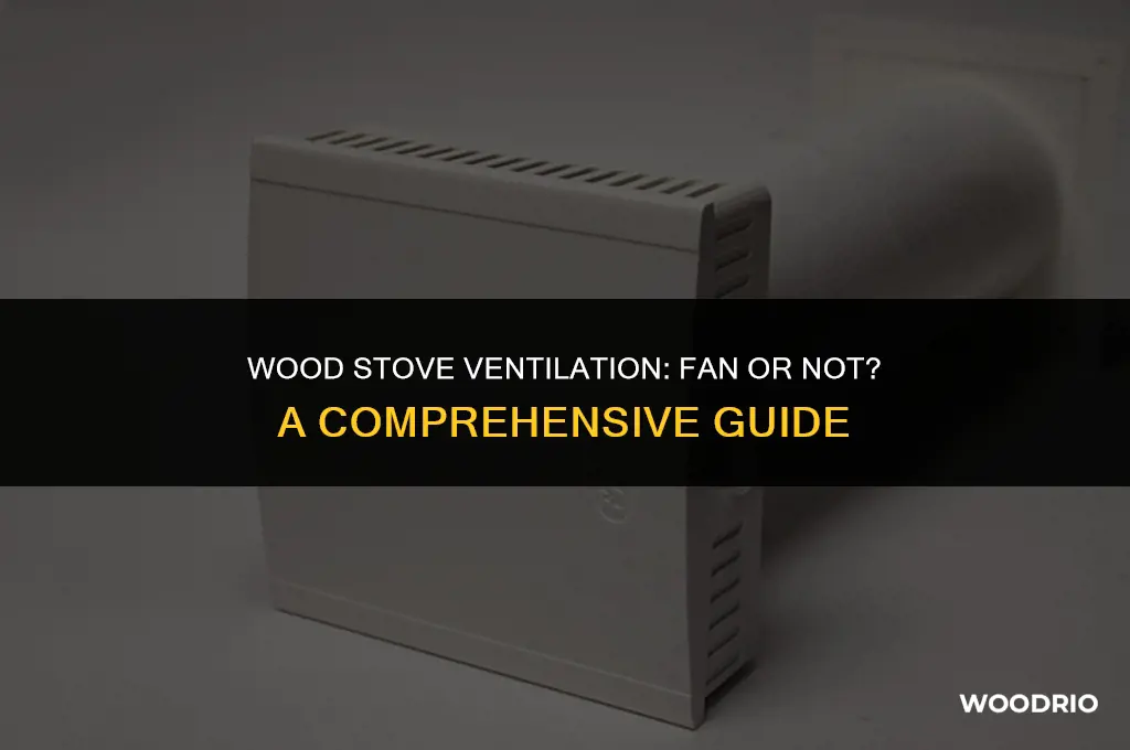 do i need a fan for my wood stove