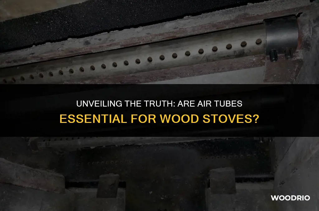 do i need air tubes in wood stove