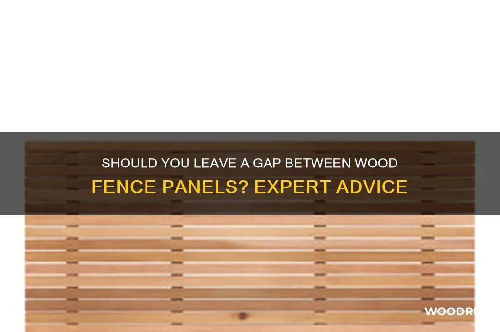 do i need to leave gap between wood fence panels