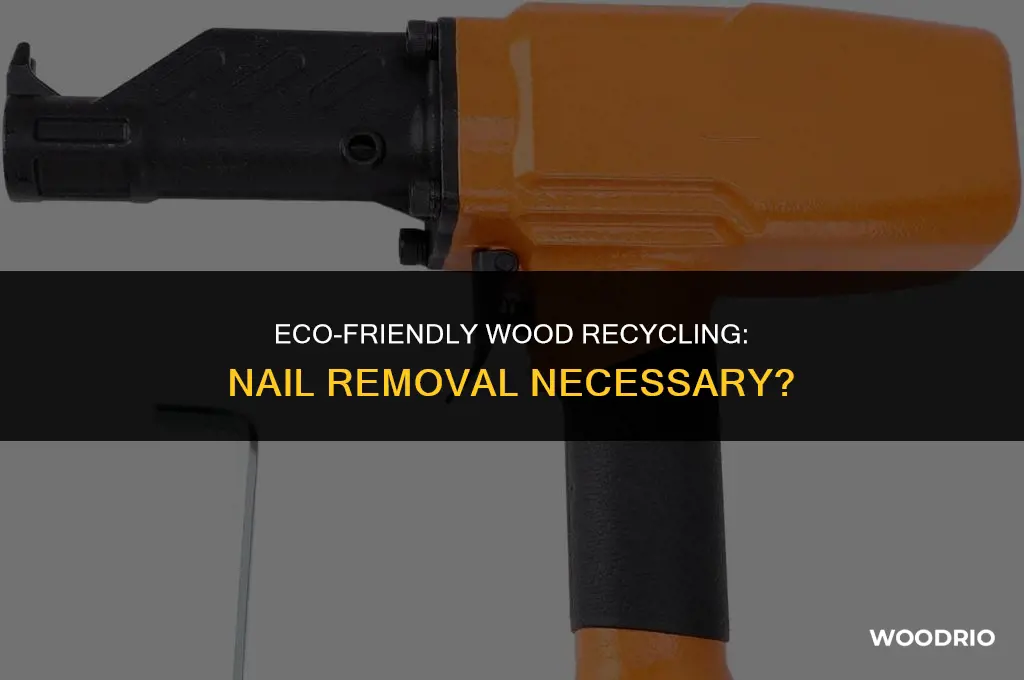 do i need to remove nails from wood before recycling
